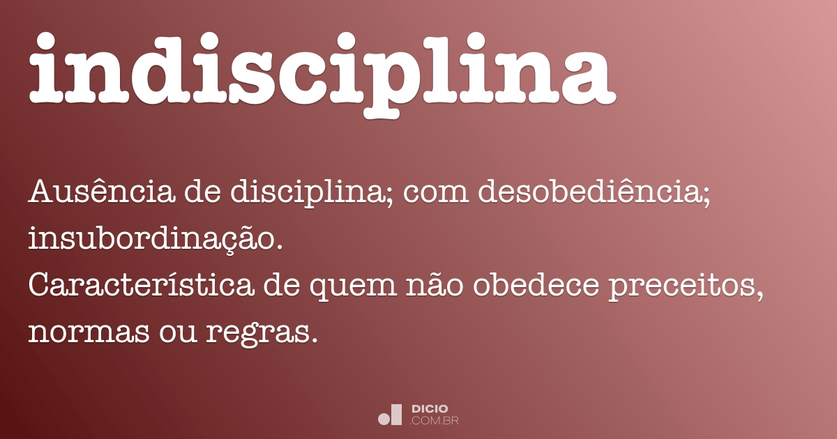 Indisciplina - Dicio, Dicionário Online de Português