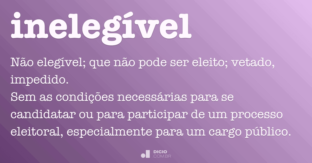 Inelegível (significado e definição) - Dicio, Dicionário Online de Português