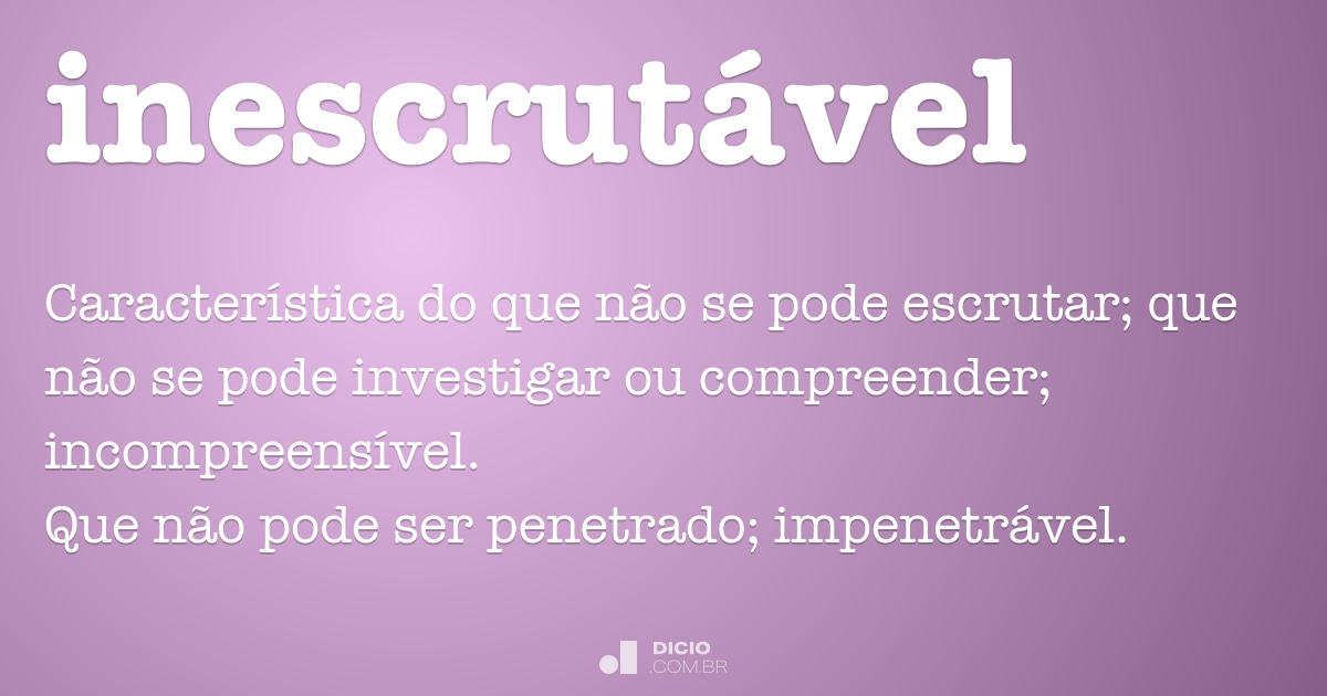 Inscrutable Def Inescrutável - Dicio, Dicionário Online de Português