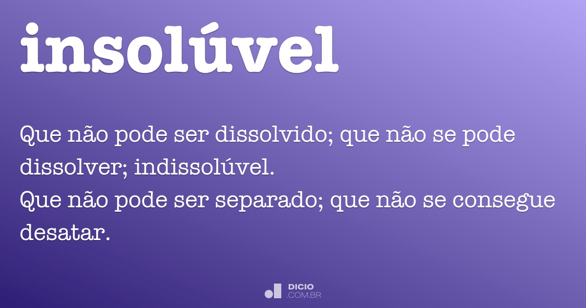 Insolúvel - Dicionário Online de Português