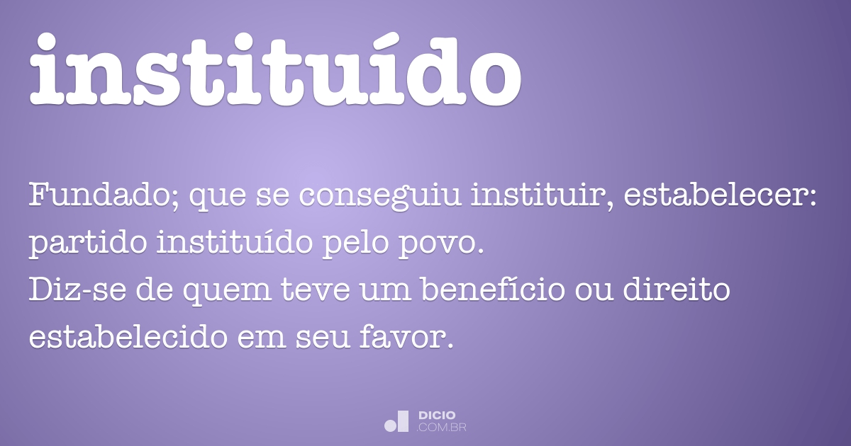 Instituído - Dicio, Dicionário Online de Português