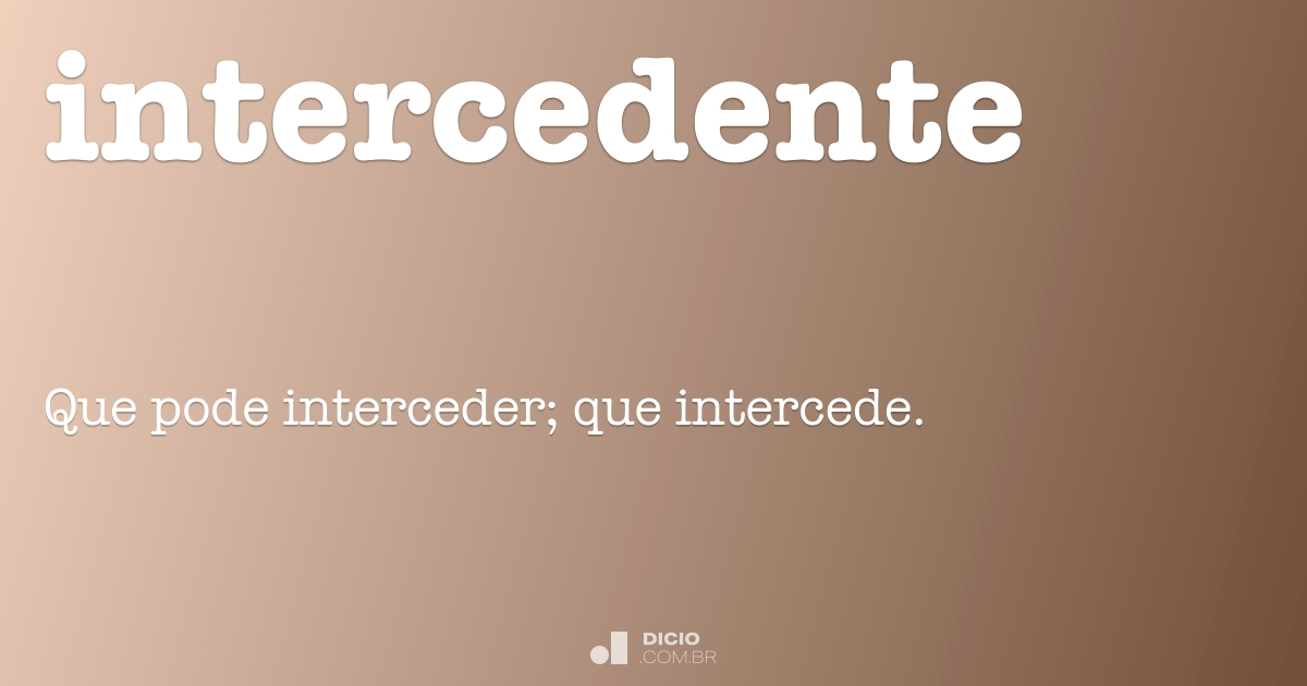 Intercedente - Dicio, Dicionário Online de Português