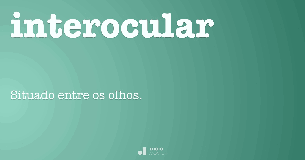 Interocular - Dicio, Dicionário Online de Português