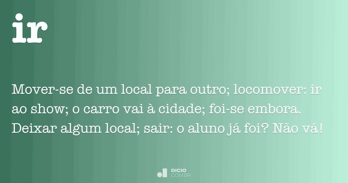 Verbo Ir (conjugação e significado) - Dicio, Dicionário Online de