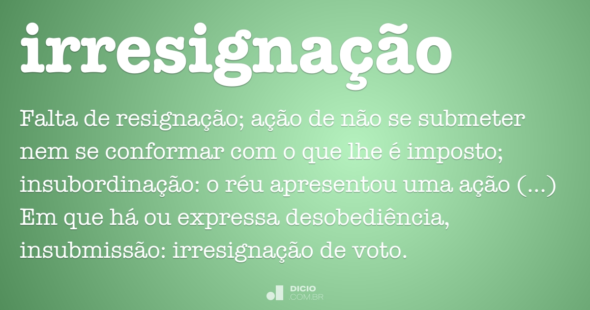 Irresignação - Dicio, Dicionário Online de Português