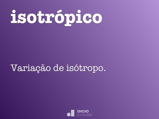 Isotrópico - Dicio, Dicionário Online de Português