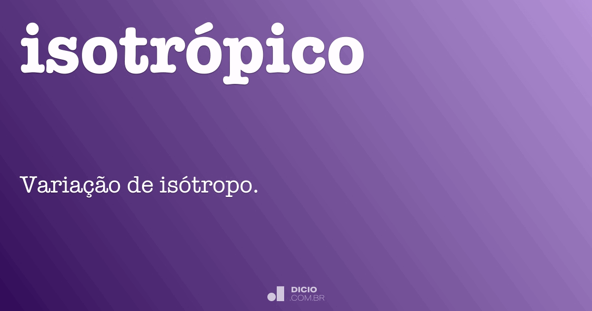 Isotrópico - Dicio, Dicionário Online de Português