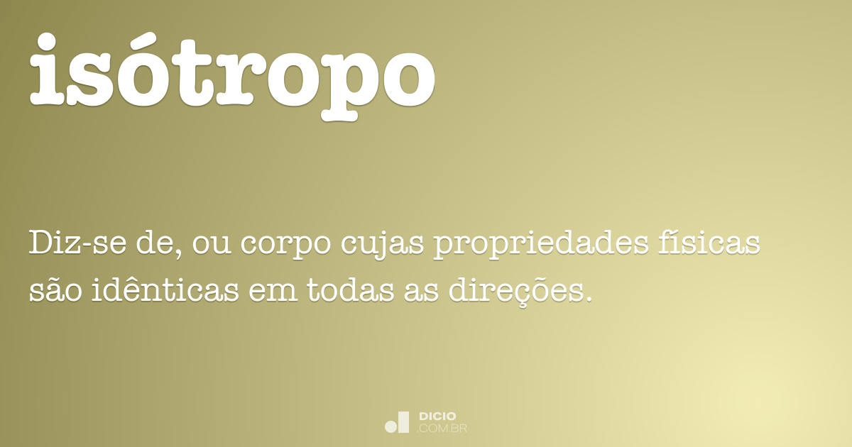 Isotrópico - Dicio, Dicionário Online de Português