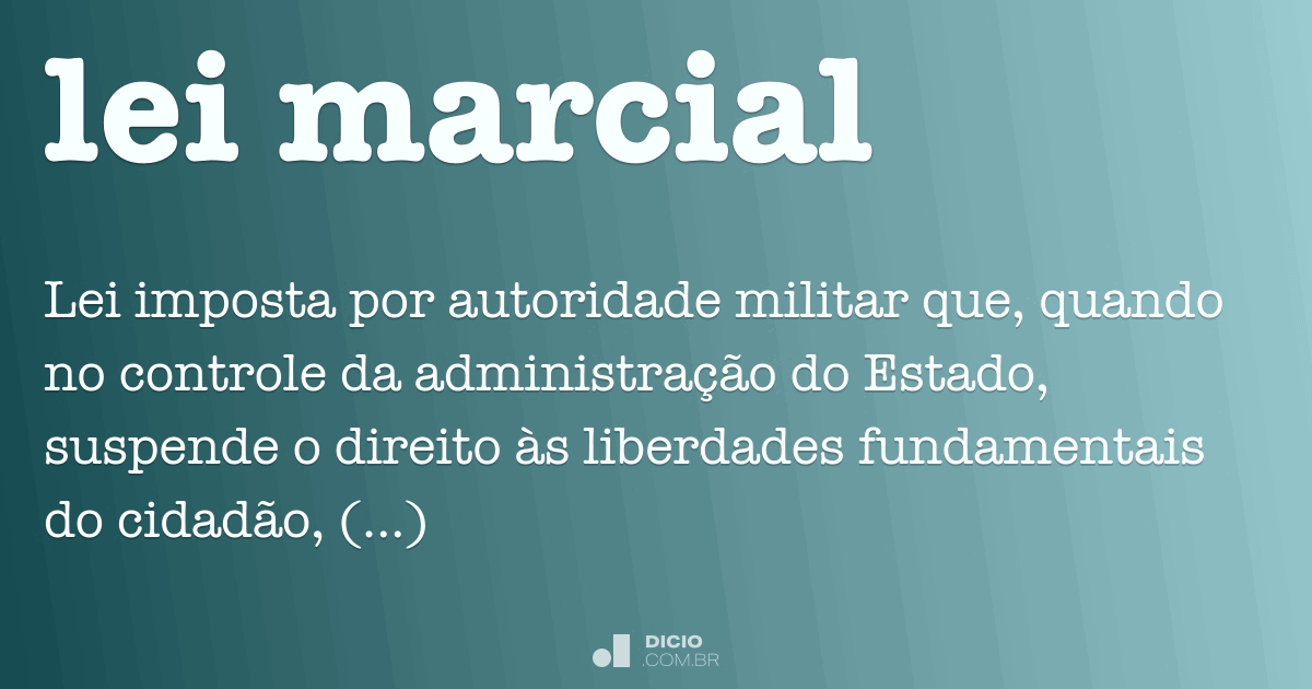 Lei marcial Dicio, Dicionário Online de Português Lei marcial Dicio, Dicionário Online de Português