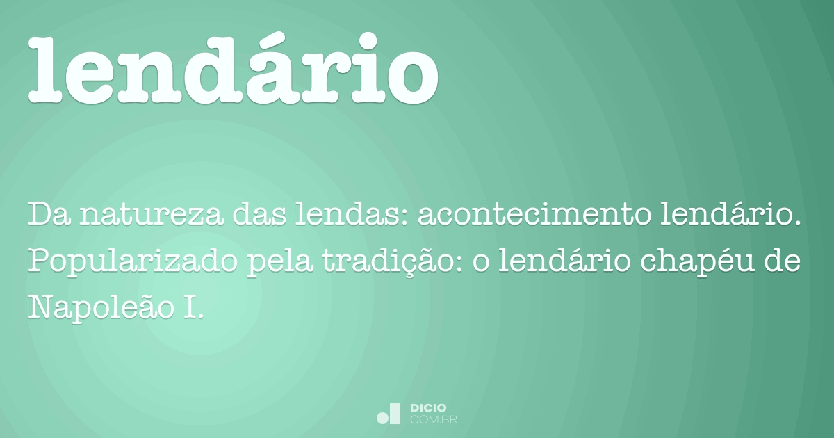 LENDÁRIO - Definição e sinônimos de lendário no dicionário português