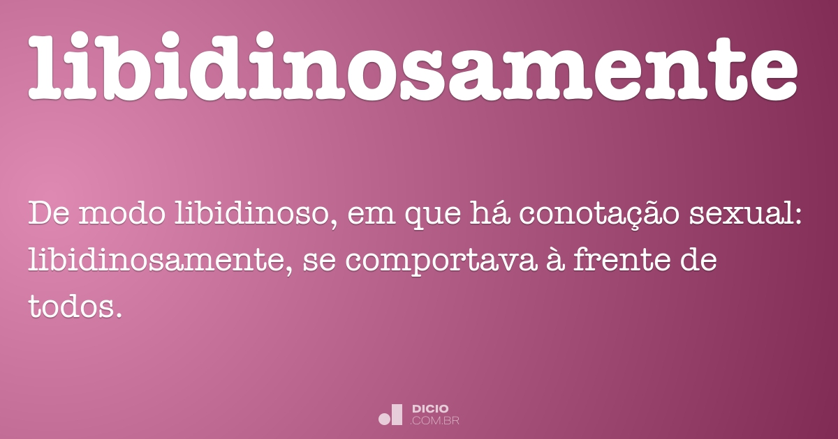 Libidilo Libidinosamente - Dicio, Dicionário Online de Português