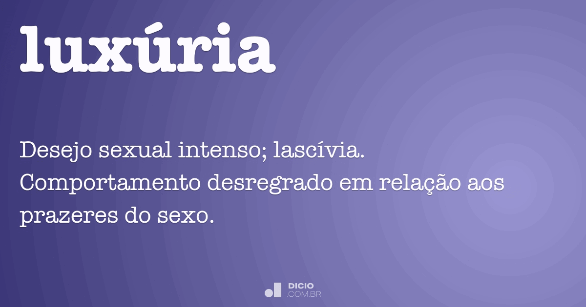 Luxúria Dicio, Dicionário Online de Português Luxúria Dicio, Dicionário Online de Português