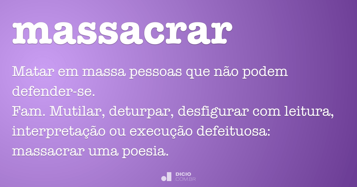 massacrar  Dicionário Infopédia da Língua Portuguesa
