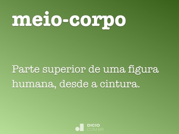 Meio-corpo - Dicio, Dicionário Online de Português