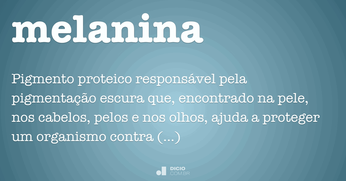 Melanina Dicio, Dicionário Online de Português Melanina Dicio, Dicionário Online de Português