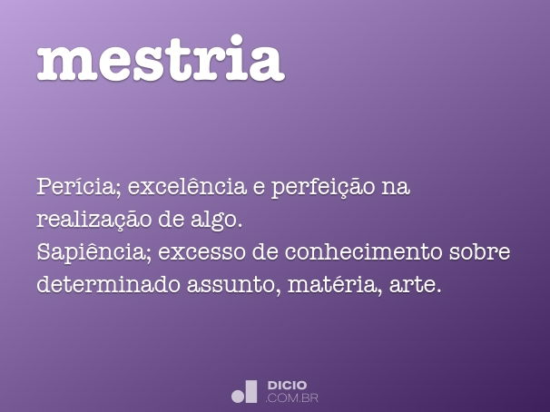 Mestria - Dicio, Dicionário Online de Português