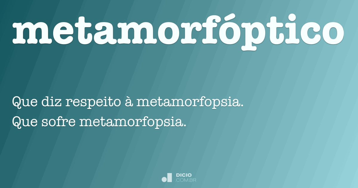 Metamorfóptico Dicio, Dicionário Online de Português Metamorfóptico Dicio, Dicionário Online de Português