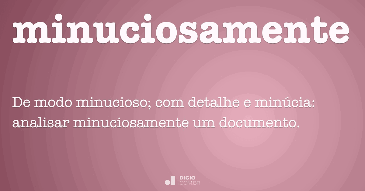 Minuciosamente - Dicio, Dicionário Online De Português