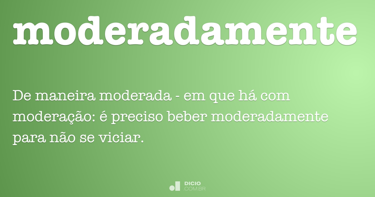 Moderadamente - Dicio, Dicionário Online de Português