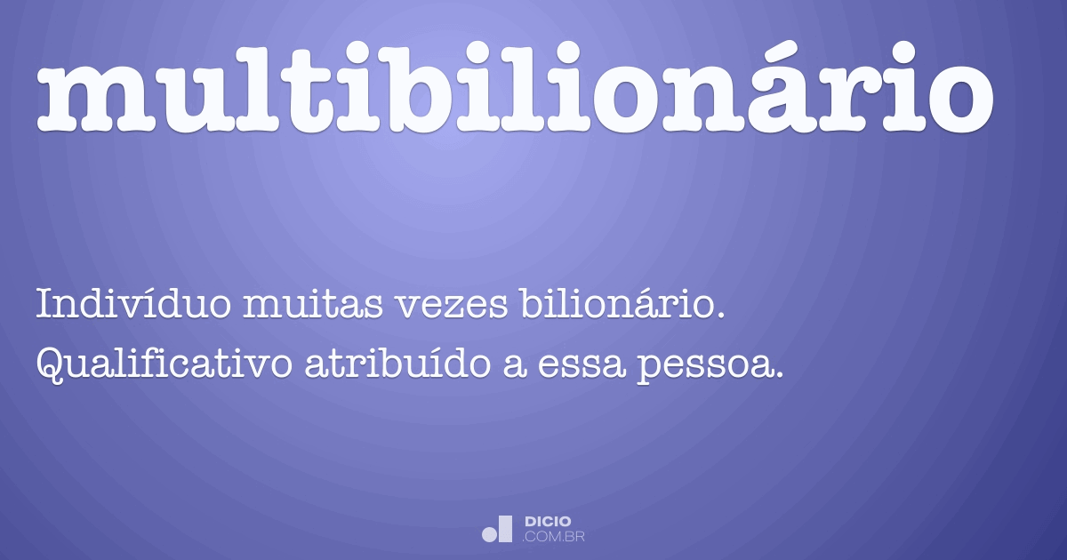 Multibilionário - Dicio, Dicionário Online De Português