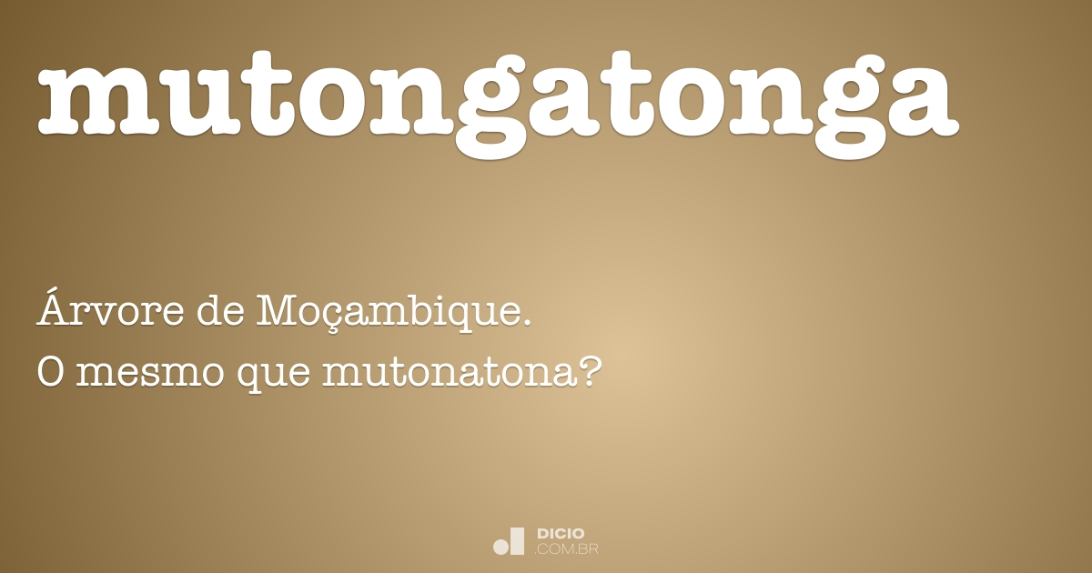 Mutonga Mutongatonga - Dicio, Dicionário Online de Português