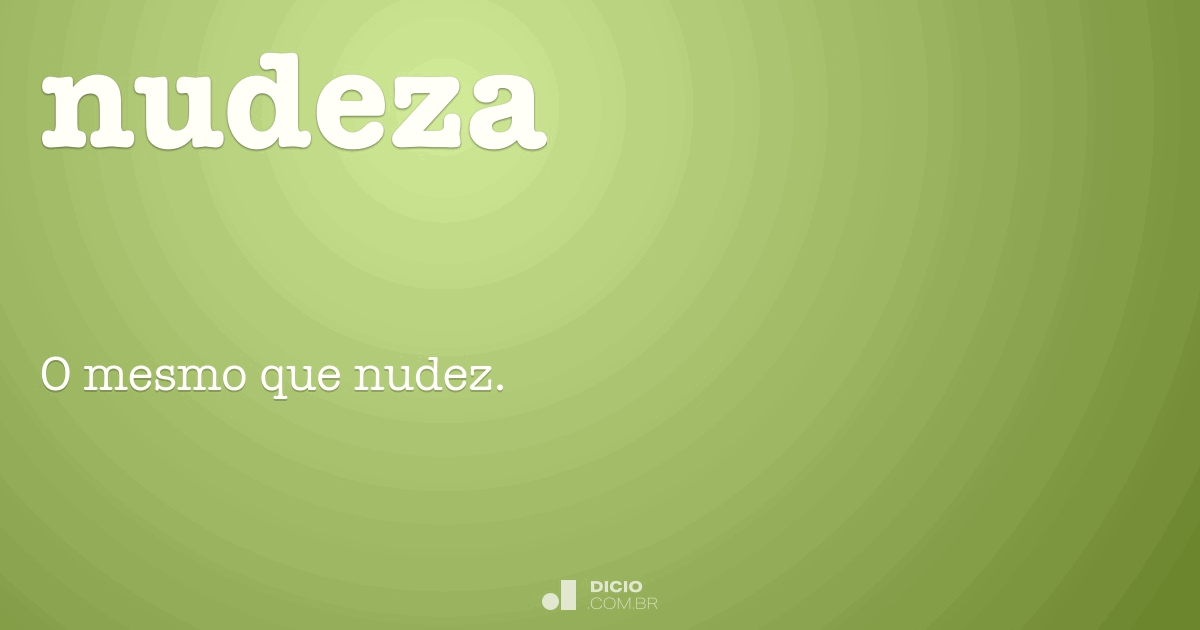 Nudeza Dicio, Dicionário Online de Português Nudeza Dicio, Dicionário Online de Português