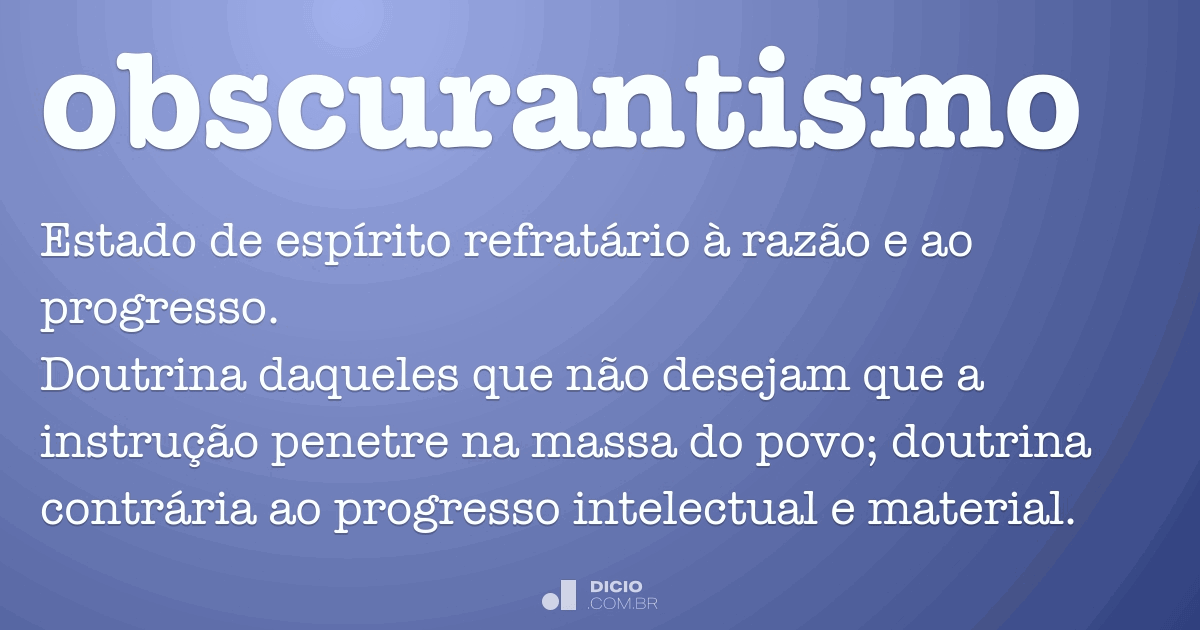 Obscurantismo Dicionário Online de Português
