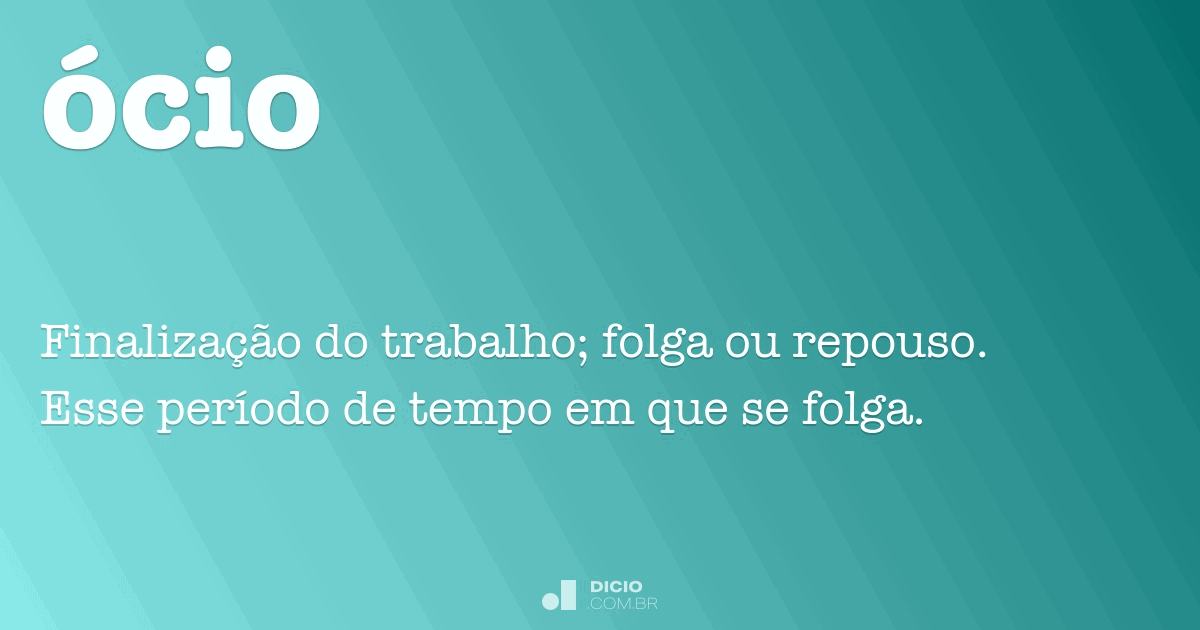 Ócio - Dicio, Dicionário Online de Português