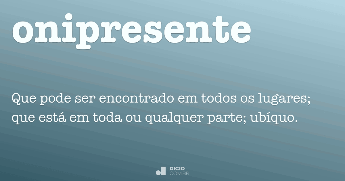 Onipresente - Dicionário Online de Português