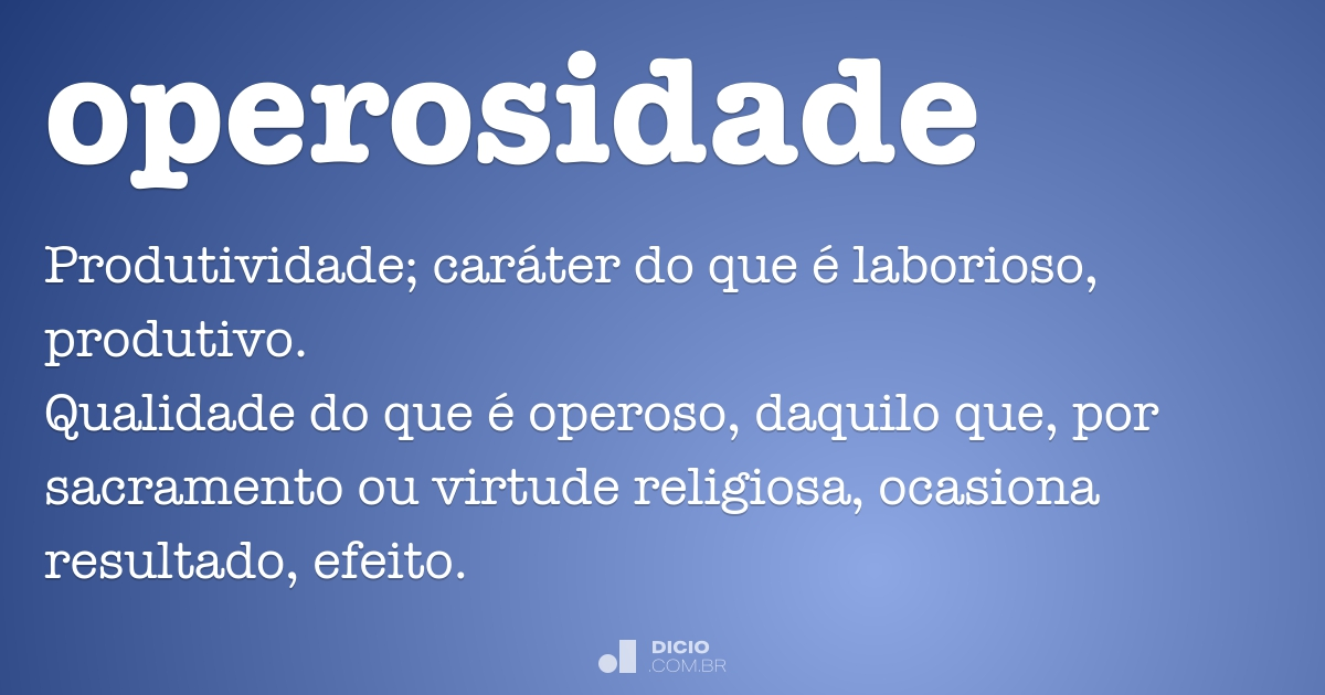 Operous Operosidade - Dicio, Dicionário Online de Português