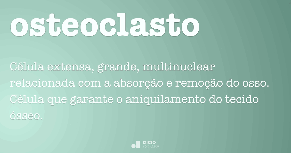 Osteoclasto Dicio, Dicionário Online de Português
