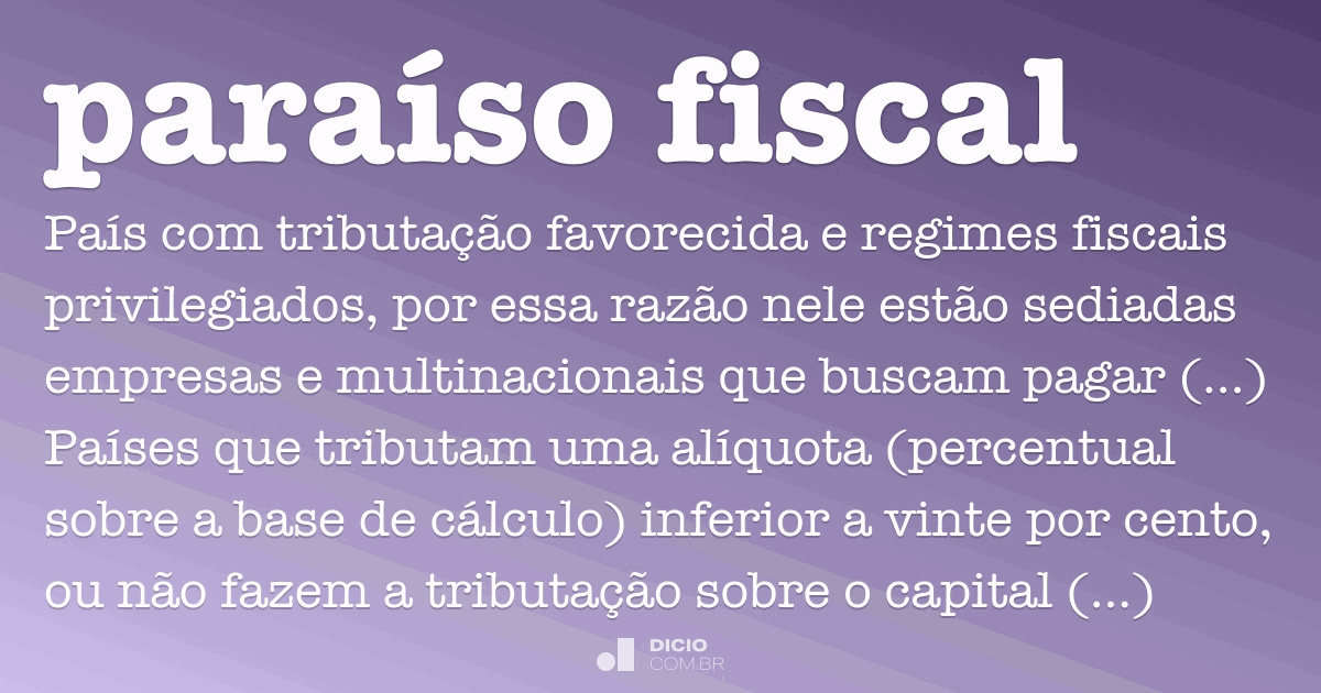 Paraíso fiscal Dicio, Dicionário Online de Português Paraíso fiscal Dicio, Dicionário Online de Português