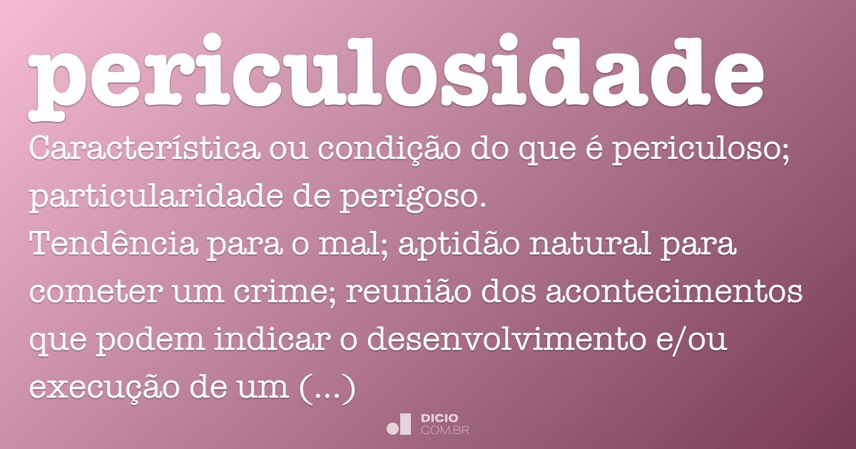 Periculosidade - Dicio, Dicionário Online de Português