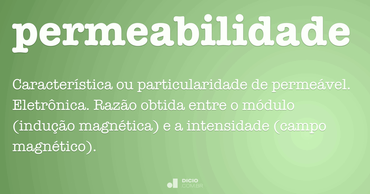 Permeabilidade Dicio Dicion rio Online De Portugu s permeabilidade-dicio-dicion-rio-online-de-portugu-s