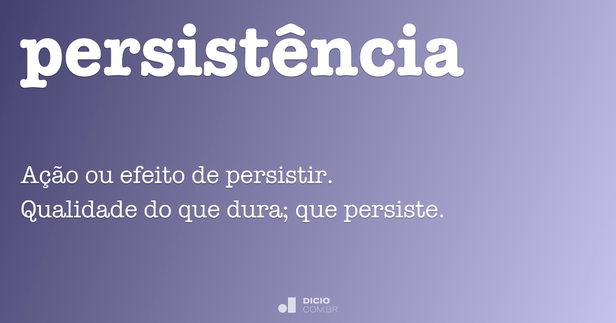 Persistência - Dicio, Dicionário Online de Português