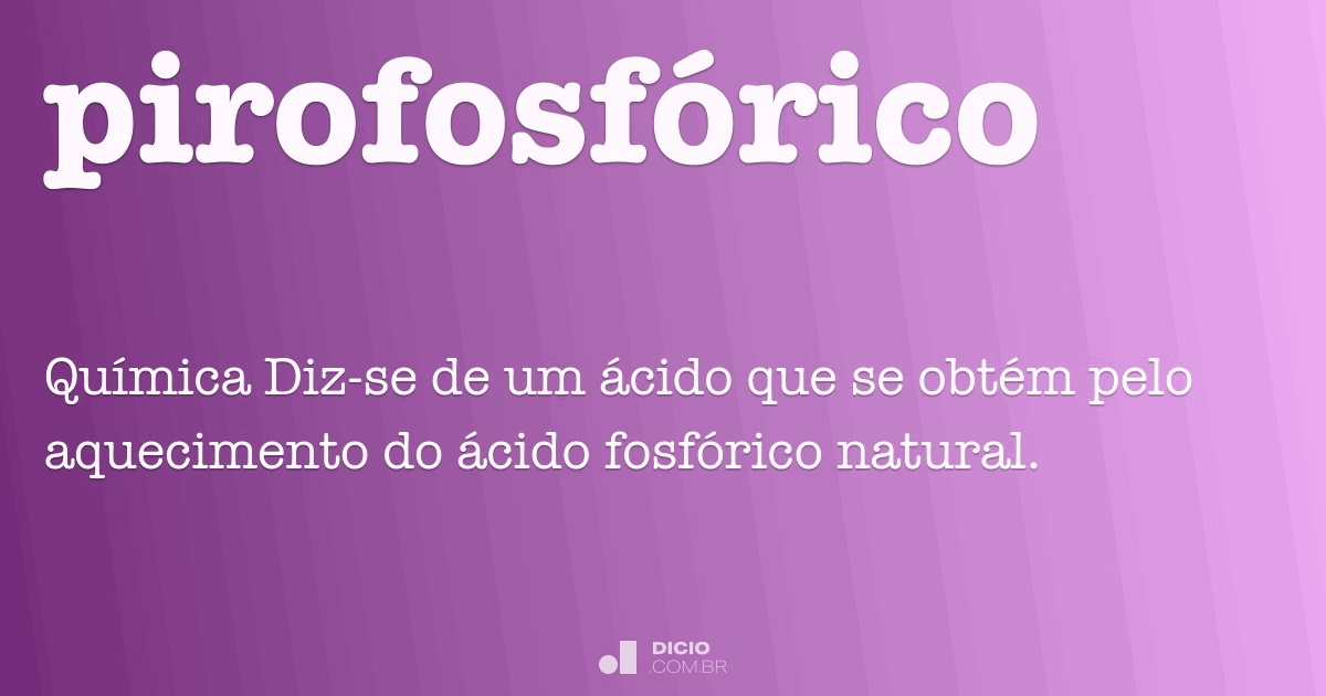 Pirofosfórico Dicio, Dicionário Online de Português
