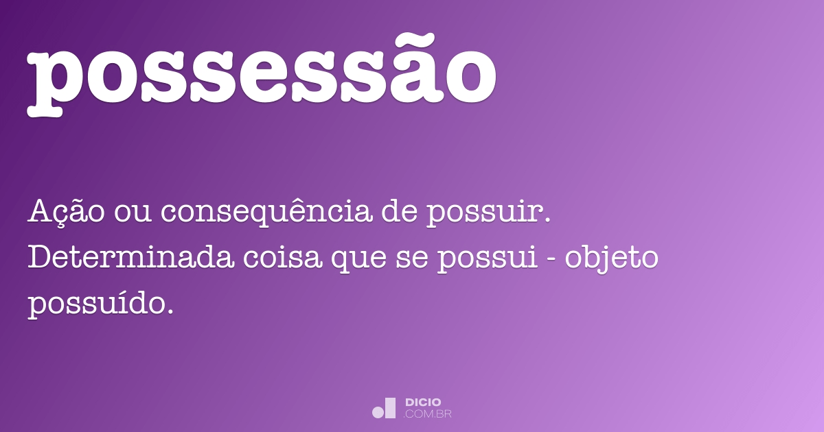 Possessão - Dicio, Dicionário Online de Português
