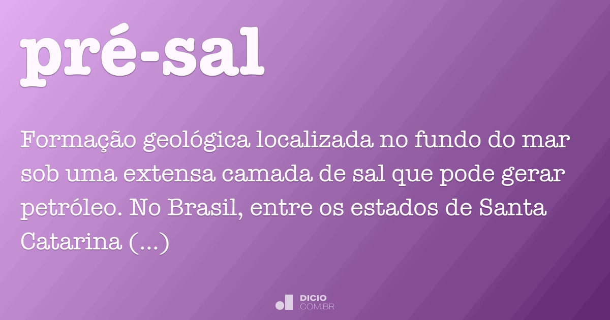 Pré-sal - Dicio, Dicionário Online de Português Pré-sal - Dicio, Dicionário Online de Português