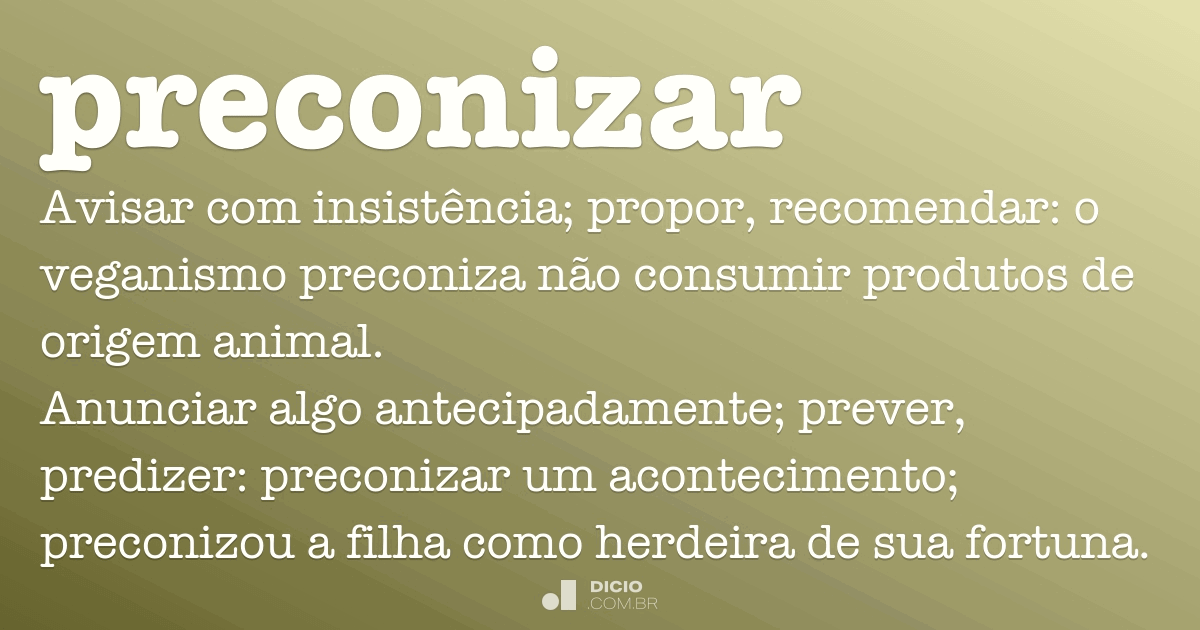Preconizar - Dicionário Online de Português