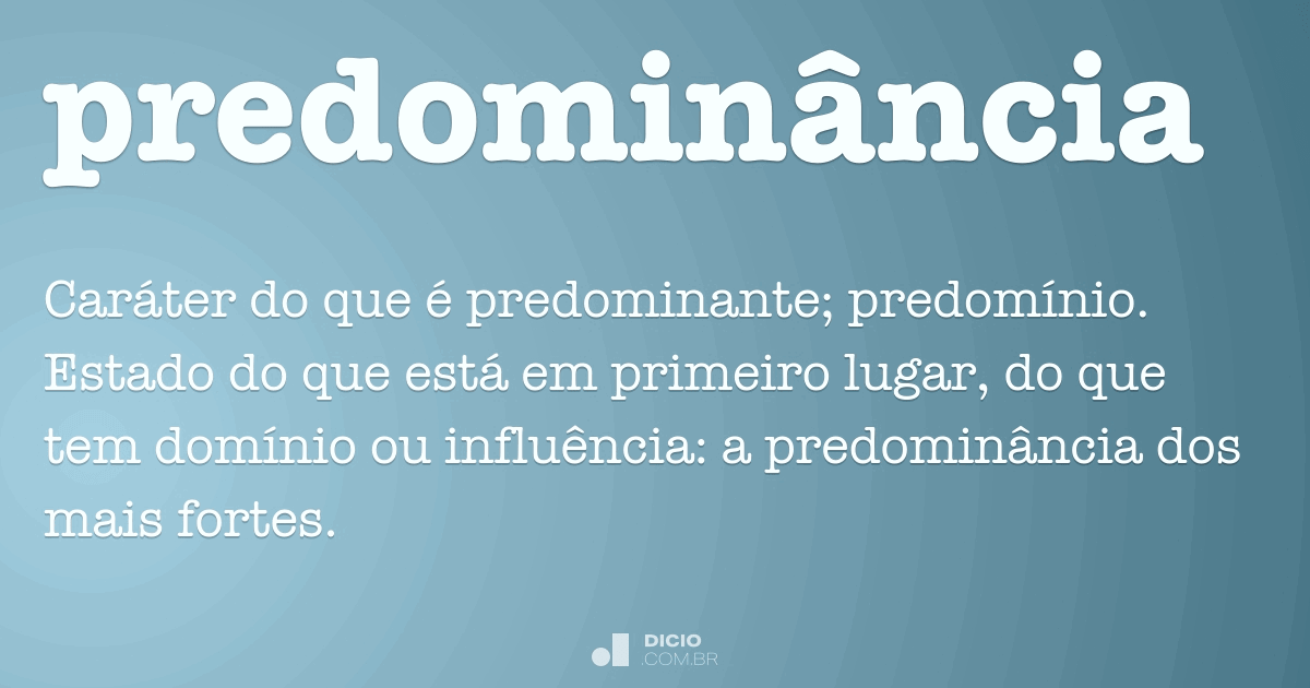 Predominância - Dicio, Dicionário Online de Português