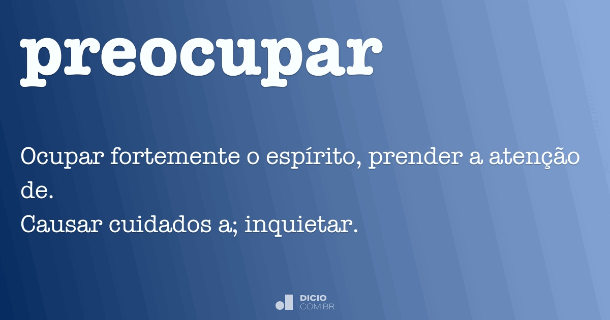 Preocupação: sinônimo de precaução ou de problema?