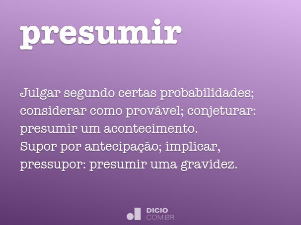 Definição de presumo – Meu Dicionário