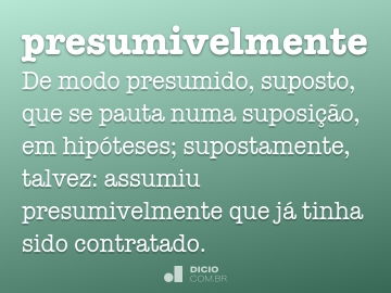 Presumivelmente - Dicio, Dicionário Online de Português