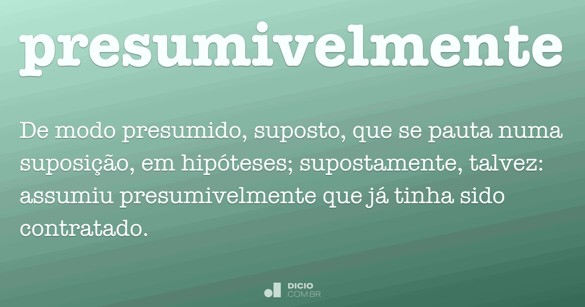 Presumivelmente - Dicio, Dicionário Online de Português