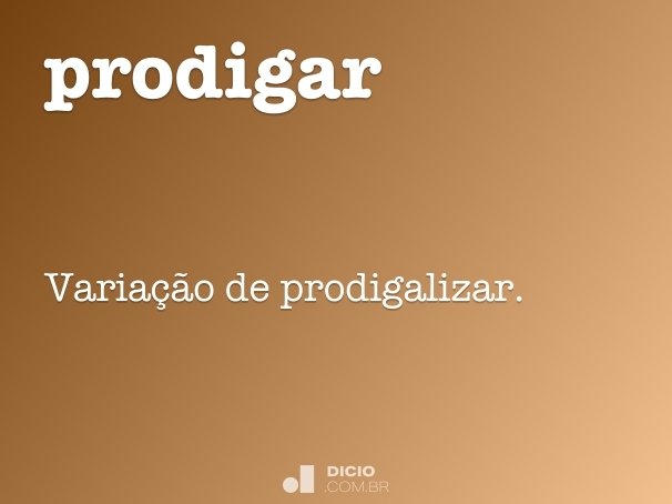 Cumplir Arrastrarse Jardines Prodigar - Dicio, Dicionário Online de Português