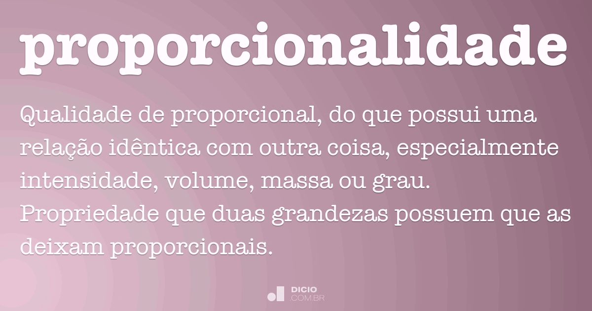 Proporcionalidade Dicio, Dicionário Online de Português Proporcionalidade Dicio, Dicionário Online de Português