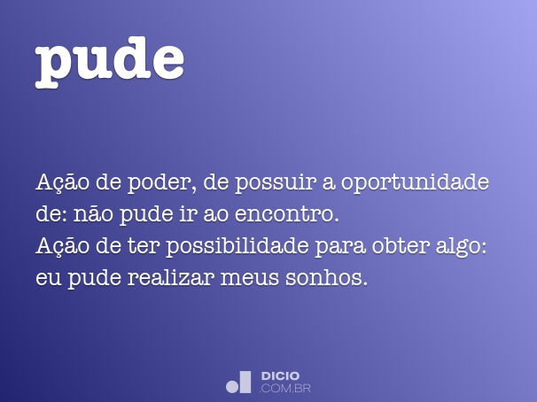 É correto dizer puder ou poder?