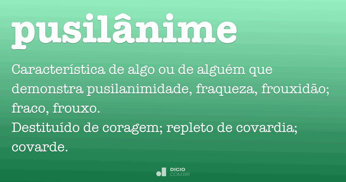 O que se significa a palavra pusilânime?