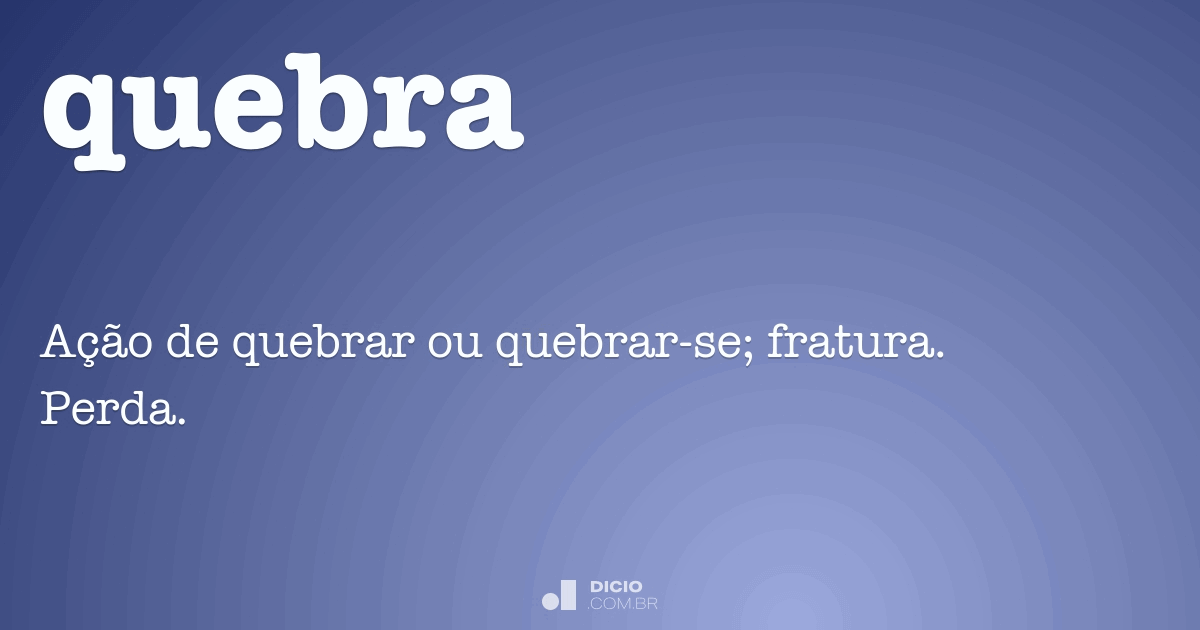 Quebrar - Dicio, Dicionário Online de Português