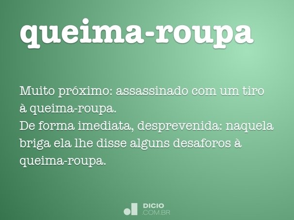 length Resume Responsible person Queima-roupa - Dicio, Dicionário Online de Português
